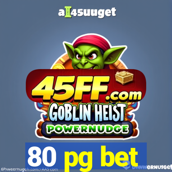 80 pg bet